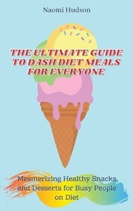 The Ultimate Guide to Dash Diet Meals for Everyone: Mesmerizing Healthy Snacks a - Picture 1 of 1