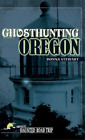 Donna Stewart Ghosthunting Oregon (Hardback) America's Haunted Road Trip