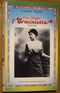 Una Madre - l’Erminietta MEMORIE - di Luciana Negrini Prima Edizione 1982 - Foto 1 di 6