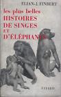 Les plus belles histoires de singes et d'éléphants Elian-J. Finbert Fayard 1962