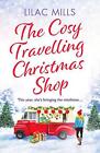The Cosy Travelling Christmas Shop: An uplifting and inspiring festive romance b