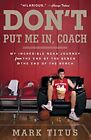 Don't Put Me In, Coach: My Incredible Ncaa Journey From The End Of The Bench To
