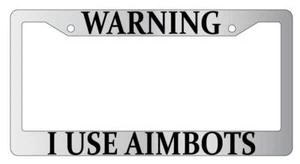 Warning I Use Aimbots Chrome METAL License Plate Frame MMO - Imagen 1 de 1