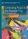 Contesting Peace in the Postwar City: Belfast, Mitrovica and Mostar by Ivan Gusi