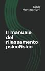 Il Manuale Del Rilassamento Psicofisico Di Omar Montecchiani 2021 Indipenden