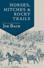 Joe Back Horses, Hitches, and Rocky Trails (Paperback) Little Western Library