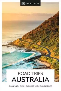 DK Eyewitness Road Trips Australia: Plan with Ease, Explore with Confidence NEW - Picture 1 of 3
