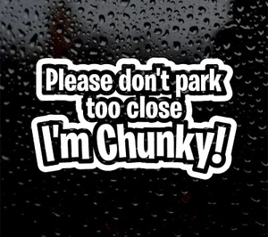 Don't park too close I'm Chunky! DECAL LOGO FOR CAR VAN VINYL STICKER FUNNY - Picture 1 of 5