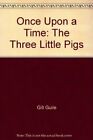 Once Upon A Time: The Three Little Pigs By Gill Guile