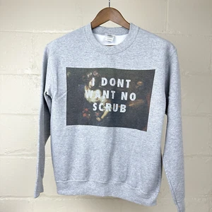 "I Don't Want No Scrub" 90's Music Throwback Sweatshirt Womens Size Small - Picture 1 of 5