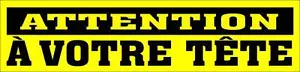 UN AUTOCOLLANT LUSTRÉ, ATTENTION À VOTRE TÊTE, POUR USAGE INTÉRIEUR OU EXTÉRIEUR - Picture 1 of 1