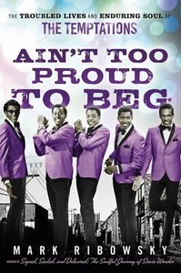Ain't Too Proud to Beg: The Troubled Lives and Enduring Soul of the Temptations - Picture 1 of 1