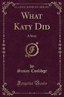 What Katy Did A Story Classic Reprint, Susan Cooli