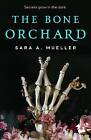 The Bone Orchard, Sara A. Mueller,  Hardback