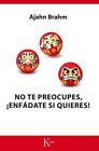 No Te Preocupes, Enfádate Si Quieres!, Paperback By Brahm, Ajahn; Tabuyo, Mar...