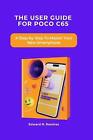 The User Guide for Poco C65: A Step-by-Step To Master Your New Smartphone by Edw