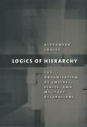 Logics Of Hierarchy: The Organization Of Empires, States, And Military Occu...