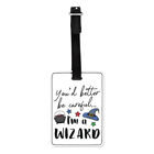 You'd Better Be Careful I'm A Wizard Visual Luggage Tag Suitcase Bag Magical