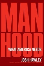 Manhood : The Masculine Virtues America Needs, Hardcover by Hawley, Josh