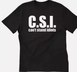 CSI Can't stand idiots funny t shirt tee - Picture 1 of 1