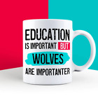 Education is Important but Wolves are Importanter Mug  | Funny Mugs | Novelty Gi