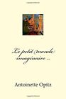 Le petit monde imaginaire ... by Opitz  New 9781497317468 Fast Free Shipping-,