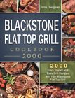 Blackstone Flat Top Grill Cookbook 2000: 2000 Days Vibrant and Easy Grill: New
