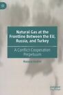 Natural Gas at the Frontline Between the Eu, Russia, and Turkey : A Conflict-...