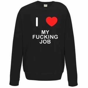 My Fucking Job I Love Sweater Pullover Adult Crew Neck Long Sleeved Sweatshirt - Picture 1 of 34