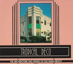 TROPICAL DECO: THE ARCHITECTURE AND DESIGN OF OLD MIAMI BEACH, SOFTCOVER - Picture 1 of 1