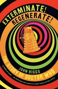 Exterminate/Regenerate: The Story of Doctor Who by John Higgs - Picture 1 of 1
