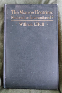 The Monroe Doctrine: National or International?~William I Hull~1st Ed 1915 HC - Imagen 1 de 8