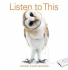 Listen to This by Bonds, Mark Evan, PhD