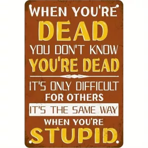 Letrero divertido de aluminio resistente a la intemperie When You're Dead, You Don't Know You're Dead - Imagen 1 de 1
