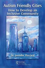 Autism Friendly Cities: How to Develop an Inclusive Community by Percival, Jenni