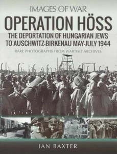 Images of War: Operation Hoss - The Deportation of Hungarian Jews to Auschw BOOK - Picture 1 of 1
