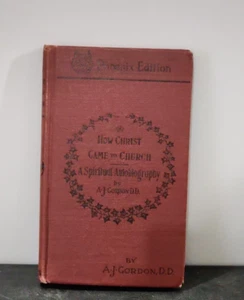 VINTAGE HOW CHRIST CAME TO CHURCH A SPIRITUAL AUTOBIOGRAPHY BY A.J. GORDON, D.D. - Bild 1 von 3