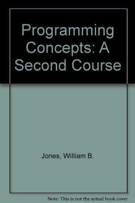 Programming Concepts: A Second Course, Jones,...
