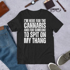 I'm Here for the Cannabis and for Someone To Spit Funny 4/20 Weed t-shirt - Picture 1 of 6
