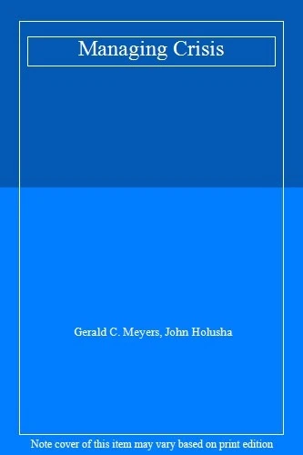 Managing Crisis By Gerald C. Meyers, John Holusha - Image 1 of 1