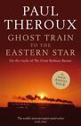 Ghost Train to the Eastern Star: On the tracks of '... by Theroux, Paul Hardback