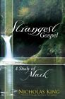 The Strangest Gospel-Mark, Nicholas King