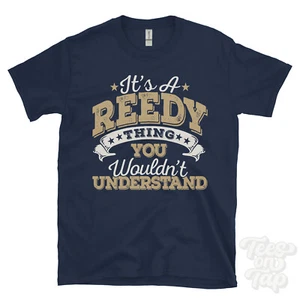 IT'S A REEDY NAME THING YOU WOULDN'T UNDERSTAND MENS/WOMENS FUNNY T-SHIRT - Picture 1 of 5