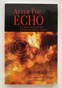 After the Echo: A Survival Guide for Police & Military Snipers By Russ Clagett - Foto 1 di 7