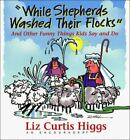 While Shepherds Washed Their Flocks : And Other Funny Things Kids Say and Do by 