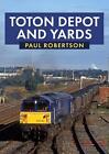 Toton Depot And Yards By Paul Robertson Paperback Book