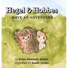 Hegel & Hobbes Have an Adventure by Brian Kenneth Swain - Hardcover NEW Brian Ke