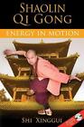 Shaolin Qi Gong: Energy in Motion by Shi Xinggui (English) Paperback Book