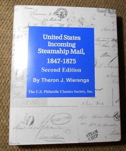U.S. Incoming Steamship Mail, 1847-1875, 2ª edición. por Wierenga 463 páginas ¡VIDEO HB! - Imagen 1 de 12