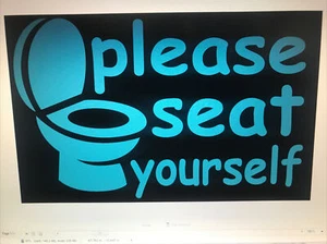Please Seat Your Self / Funny / Vinyl Sign Wall Or Door 6" x 8" - Picture 1 of 1